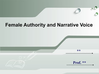 Female Authority and Narrative Voice ** Prof. ** 