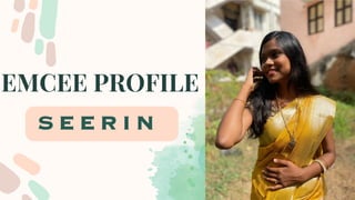 EMCEE PROFILE
S E E R I N
 