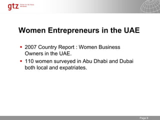 30.01.2015 Seite 9Page 9
Women Entrepreneurs in the UAE
 2007 Country Report : Women Business
Owners in the UAE.
 110 women surveyed in Abu Dhabi and Dubai
both local and expatriates.
 
