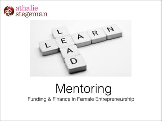Mentoring
Funding & Finance in Female Entrepreneurship

 