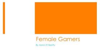 Female Gamers
By Aaron R Beatty
 