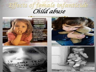 Effects of female infanticide
        Child abuse
 