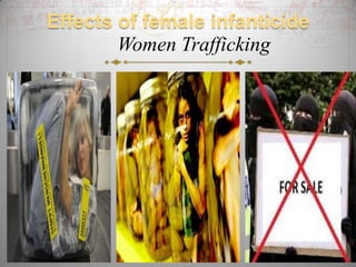 Effects of female infanticide
        Women Trafficking
 