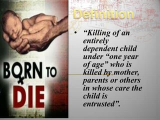 • “Killing of an
  entirely
  dependent child
  under “one year
  of age” who is
  killed by mother,
  parents or others
  in whose care the
  child is
  entrusted”.
 