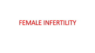 FEMALE INFERTILITY
 