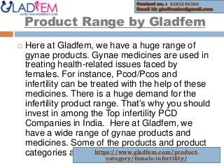 Product Range by Gladfem
 Here at Gladfem, we have a huge range of
gynae products. Gynae medicines are used in
treating h...