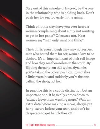 THE FEMALE MIND CONTROL
FEMALE MIND CONTROL HANDBOOK 35
Stay out of this minefield. Instead, be the one
in the relationshi...