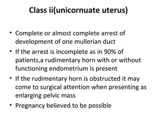 • The uterine anomaly is seen the female
offspring of as many as 15% women exposed
to DES during pregnancy
• Female fetuse...