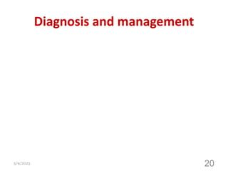 Diagnosis and management
5/9/2023 20
 
