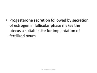 • Progesterone secretion followed by secretion
of estrogen in follicular phase makes the
uterus a suitable site for implan...