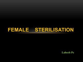 FEMALE STERILISATION
Labeeb Pc
 