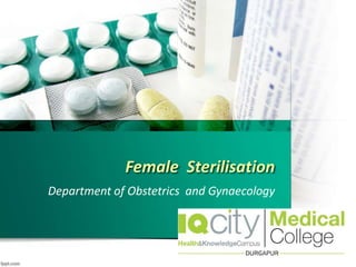Female Sterilisation
Department of Obstetrics and Gynaecology
 
