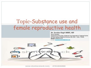 Topic-Substance use and
female reproductive health
 