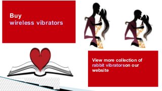 Buy
wireless vibrators
View more collection of
rabbit vibratorson our
website
 