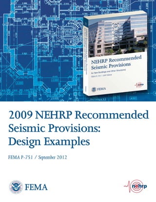 FEMA
2009NEHRP Recommended
Seismic Provisions:
Design Examples
FEMA P-751 / September 2012
 