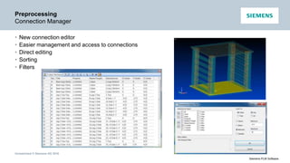 Unrestricted © Siemens AG 2016
Siemens PLM Software
Preprocessing
Connection Manager
• New connection editor
• Easier management and access to connections
• Direct editing
• Sorting
• Filters
 