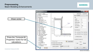 Unrestricted © Siemens AG 2016
Siemens PLM Software
Preprocessing
Beam Modeling Enhancements
Press the “Compute All
Properties” button for full
calculations
Shear center
 