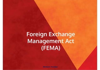 Foreign Exchange
Management Act
(FEMA)
1
Shrikant Turalkar-
 