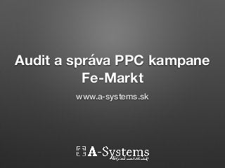 Audit a správa PPC kampane
Fe-Markt
www.a-systems.sk
 