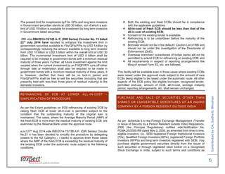ContributedbyCA.SudhaG.Bhushan
6
The present limit for investments by FIIs, QFIs and long term investors
in Government securities stands at USD 30 billion, out of which a sub-
limit of USD 10 billion is available for investment by long term investors
in Government dated securities.
RBI vide RBI/2014-15/145 A. P. (DIR Series) Circular No. 13 dated
23rd
July 2014 have decided to enhance the investment limit in
government securities available to FIIs/QFIs/FPIs by USD 5 billion by
correspondingly reducing the amount available to long term investor
from USD 10 billion to USD 5 billion within the overall limit of USD 30
billion. The incremental investment limit of USD 5 billion shall be
required to be invested in government bonds with a minimum residual
maturity of three years. Further, all future investment against the limit
vacated when the current investment by an FII/QFI/FPI runs off either
through sale or redemption shall also be required to be made in
government bonds with a minimum residual maturity of three years. It
is, however, clarified that there will be no lock-in period and
FIIs/QFIs/FPIs shall be free to sell the securities (including that are
presently held with less than three years of residual maturity) to the
domestic investors.
REFINANCING OF ECB AT LOWER ALL-IN-COST –
SIMPLIFICATION OF PROCEDURE
As per the Extant guidelines on ECB refinancing of existing ECB by
raising fresh ECB at lower all-in-cost is permitted subject to the
condition that the outstanding maturity of the original loan is
maintained. The cases, where the Average Maturity Period (AMP) of
the fresh ECB is more than the residual maturity of existing ECB, are
examined by the Reserve Bank under the approval route.
w.e.f 27th Aug 2014 vide RBI/2014-15/196 A.P. (DIR Series) Circular
No.21 it has been decided to simplify the procedure by delegating
powers to the AD Category – I banks to approve even those cases
where the AMP of the fresh ECB is exceeding the residual maturity of
the existing ECB under the automatic route subject to the following
conditions:
 Both the existing and fresh ECBs should be in compliance
with the applicable guidelines;
 All-in-cost of fresh ECB should be less than that of the
all-in-cost of existing ECB;
 Consent of the existing lender is available;
 Refinancing is to be undertaken before the maturity of the
existing ECB;
 Borrower should not be in the default / Caution List of RBI and
should not be under the investigation of the Directorate of
Enforcement (DoE);
 Overseas branches / subsidiaries of Indian banks will not be
permitted to extend ECB for refinancing an existing ECB; and
 All requirements in respect of reporting arrangements like
filing of revised Form 83, etc. are followed.
This facility will be available even in those cases where existing ECBs
were raised under the approval route subject to the amount of new
ECBs being eligible to be raised under the automatic route. All other
aspects of the ECB policy like eligible borrower, recognized lender,
permitted end-use, amount of ECB, all-in-cost, average maturity
period, reporting arrangements, etc. shall remain unchanged.
PURCHASE AND SALE OF SECURITIES OTHER THAN
SHARES OR CONVERTIBLE DEBENTURES OF AN INDIAN
COMPANY BY A PERSON RESIDENT OUTSIDE INDIA
As per Schedule 5 to the Foreign Exchange Management (Transfer
or Issue of Security by a Person Resident outside India) Regulations,
2000 (the Principal Regulations) notified vide Notification No.
FEMA.20/2000-RB dated May 3, 2000, as amended from time to time,
eligible investors, viz., SEBI registered Foreign Institutional Investors
(FIIs), Qualified Foreign Investors (QFIs), registered Foreign Portfolio
Investors (RFPIs) and long term investors registered with SEBI, may
purchase eligible government securities directly from the issuer of
such securities or through registered stock broker on a recognised
Stock Exchange in India, subject to such terms and conditions as
 