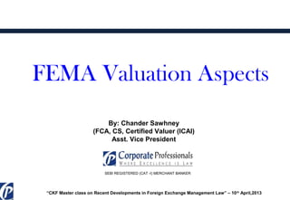 Due Diligence, Legal and
Regulatory Valuation aspects
“In the business world, the rearview mirror is
always clearer than the windshield”
Warren Buffett
FEMA – Valuation aspect (FDI & ODI)
and
Registered Valuer under Companies Act – 2013
To know how we can assist you with our Valuation services, please contact
Mr. Chander Sawhney
Vice President
M: +91 9810557353
E: chander@indiacp.com
Mr. Maneesh Srivastava
Senior Manager
M: +91 9871026040
E: maneesh@indiacp.com
 