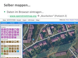 Selber mappen…
 Daten im Browser eintragen…
    www.openstreetmap.org  „Bearbeiten“ (Potlatch 2)




OpenStreetMap @ femcamp                                  30
 