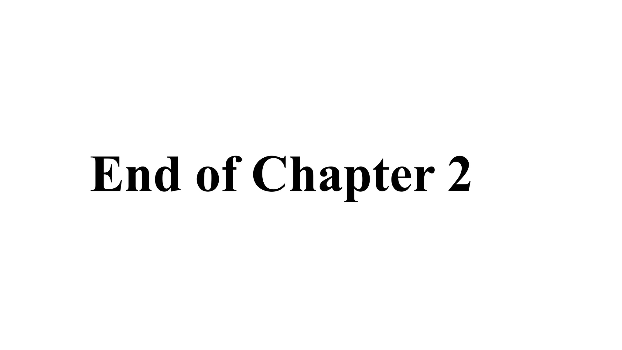 End of Chapter 2
 