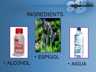 INGREDIENTS: ESPÍGOL ALCOHOL AIGUA 