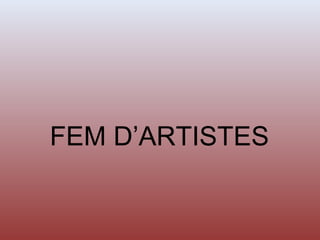 FEM D’ARTISTES
 