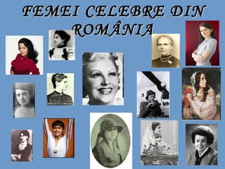 FEMEI CELEBRE DIN ROMÂNIA 