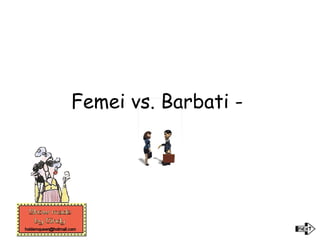 Femei vs. Barbati -  