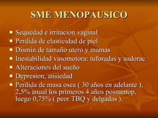 SME MENOPAUSICO <ul><li>Sequedad e irritacion vaginal </li></ul><ul><li>Perdida de elasticidad de piel </li></ul><ul><li>D...