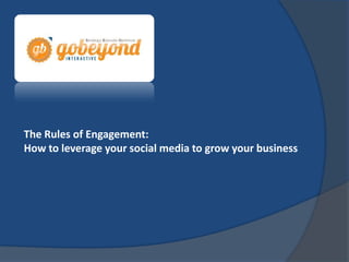 The Rules of Engagement:
How to leverage your social media to grow your business
 