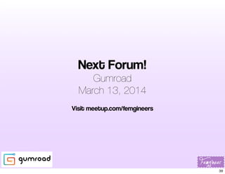 Next Forum!
Gumroad
March 13, 2014
Visit meetup.com/femgineers

39

 