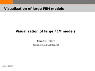 Visualization of large FEM models   Visualization of large FEM models  Tomáš Hnilica t omas.hnilica @webstep.net 