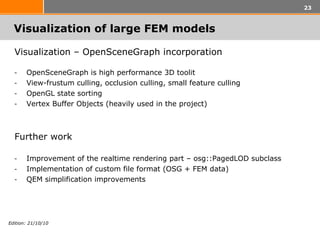 Visualization of large FEM models  <ul><li>Visualization – OpenSceneGraph incorporation </li></ul><ul><li>OpenSceneGraph i...
