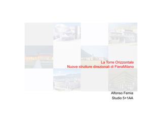 La Torre Orizzontale
Nuove strutture direzionali di FieraMilano




                           Alfonso Femia
                           Studio 5+1AA
 