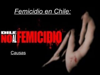 Femicidio en Chile: Causas . 