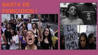 BASTA DE
FEMICIDIOS !
 