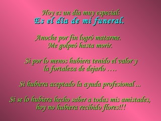 Pero yo sé que está arrepentido, porque él me mandó  flores hoy.  