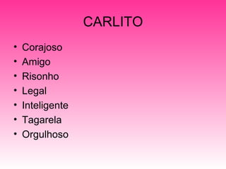 CARLITO Corajoso Amigo Risonho Legal Inteligente Tagarela Orgulhoso 