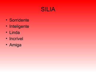 SILIA Sorridente Inteligente Linda Incrível Amiga 