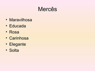 Mercês Maravilhosa Educada Rosa Carinhosa Elegante Solta 