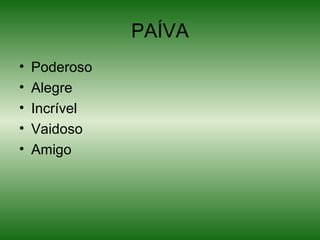 PAÍVA Poderoso Alegre Incrível Vaidoso Amigo 