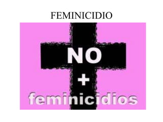 FEMINICIDIO
 