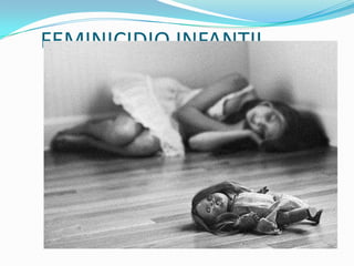FEMINICIDIO INFANTIL

 