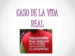 CASO DE LA VIDA
REAL
 