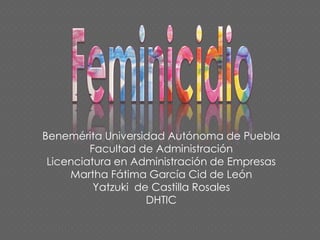 Benemérita Universidad Autónoma de Puebla
Facultad de Administración
Licenciatura en Administración de Empresas
Martha Fátima García Cid de León
Yatzuki de Castilla Rosales
DHTIC
 