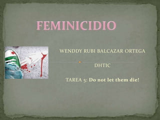 WENDDY RUBI BALCAZAR ORTEGA
DHTIC
TAREA 5: Do not let them die!
 
