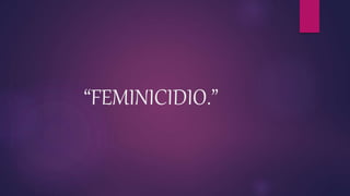 “FEMINICIDIO.”
 